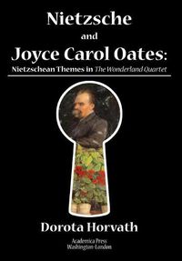 Cover image for Nietzsche and Joyce Carol Oates: Nietzschean Themes in The Wonderland Quartet
