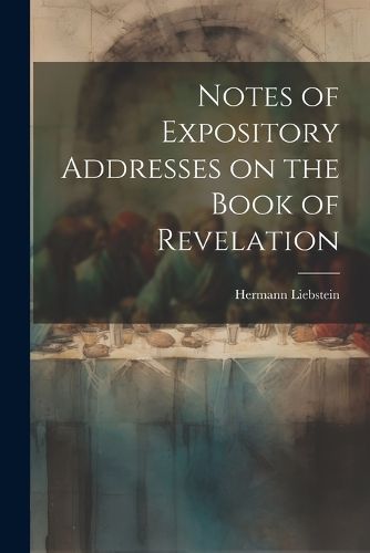 Cover image for Notes of Expository Addresses on the Book of Revelation