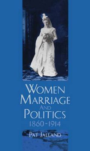 Cover image for Women, Marriage and Politics, 1860-1914
