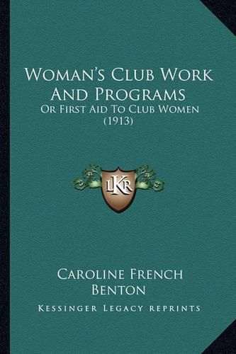 Woman's Club Work and Programs: Or First Aid to Club Women (1913)