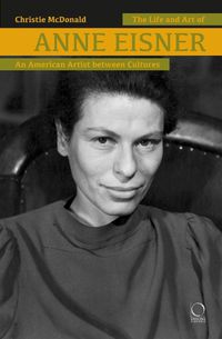 Cover image for The Life and Art of Anne Eisner (1911-1967): An American Artist between Cultures