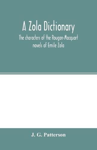 Cover image for A Zola dictionary; the characters of the Rougon-Macquart novels of Emile Zola, with a biographical and critical introduction, synopses of the plots, bibliographical note, map, genealogy, etc