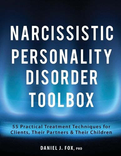 Cover image for Narcissistic Personality Disorder Toolbox: 55 Practical Treatment Techniques for Clients, Their Partners & Their Children