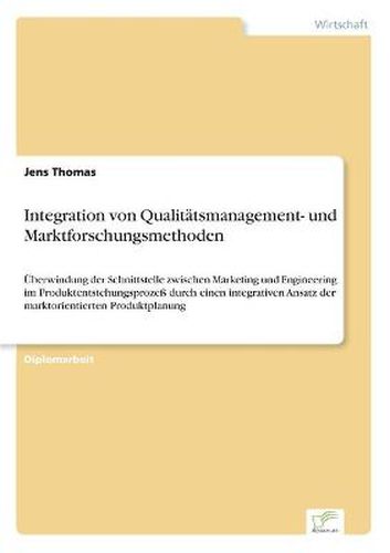 Cover image for Integration von Qualitatsmanagement- und Marktforschungsmethoden: UEberwindung der Schnittstelle zwischen Marketing und Engineering im Produktentstehungsprozess durch einen integrativen Ansatz der marktorientierten Produktplanung