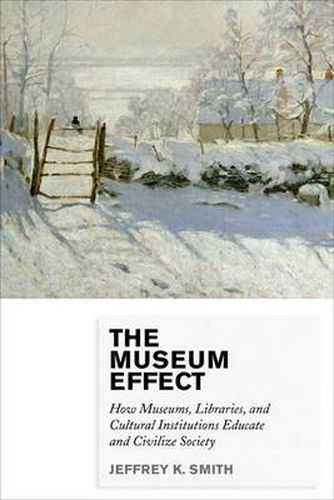 Cover image for The Museum Effect: How Museums, Libraries, and Cultural Institutions Educate and Civilize Society