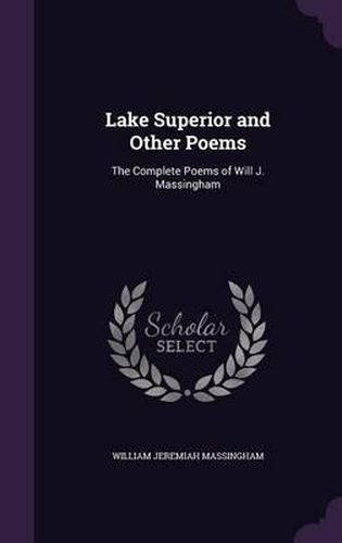 Cover image for Lake Superior and Other Poems: The Complete Poems of Will J. Massingham