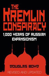 Cover image for The Kremlin Conspiracy: 1,000 Years of Russian Expansionism