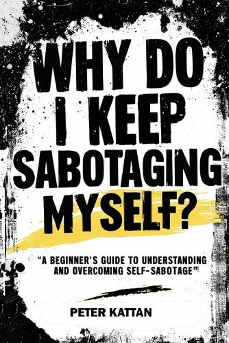 Cover image for Why Do I Keep Sabotaging Myself? A Beginner's Guide to Understanding and Overcoming Self-Sabotage