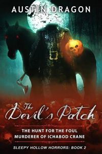 Cover image for The Devil's Patch (Sleepy Hollow Horrors, Book 2): The Hunt For the Foul Murderer of Ichabod Crane