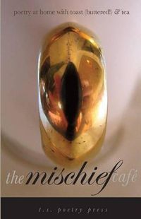 Cover image for The Mischief Cafe: Poetry at Home with Toast (Buttered!) & Tea