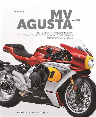 MV AGUSTA Since 1945: BIRTH, DEATH AND RESURRECTION: THE STORY OF ONE OF THE WORLD'S MOST FAMOUS MOTORCYCLE MARQUES