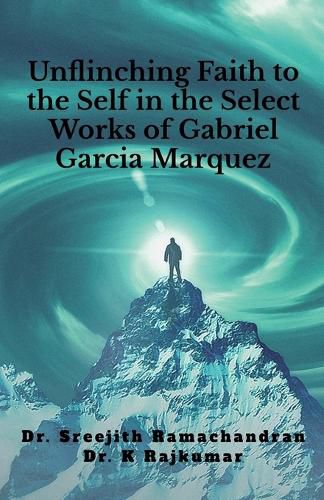 Unflinching Faith to the Self in the Select Works of Gabriel Garcia Marquez