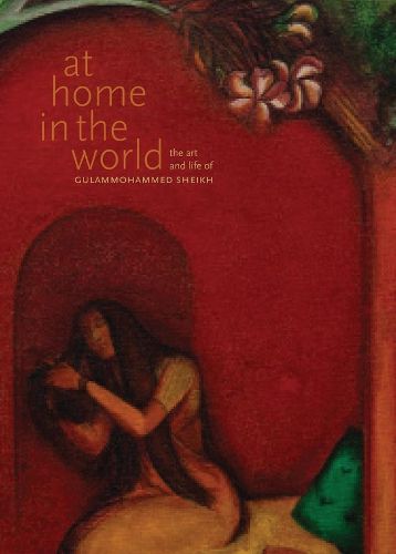 Cover image for At Home in the World - The Art and Life of Gulammohammed Sheikh
