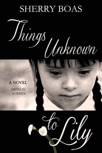 Cover image for Things Unknown to Lily: The Fifth in a Series