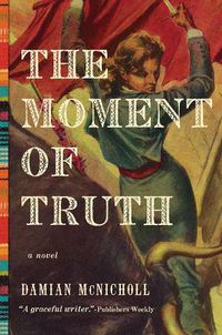 Cover image for The Moment of Truth: A Novel