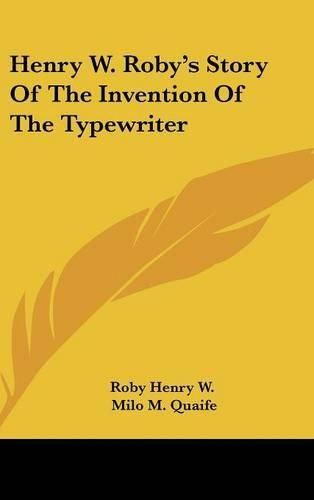 Henry W. Roby's Story of the Invention of the Typewriter