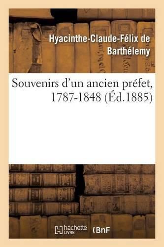 Souvenirs d'Un Ancien Prefet, 1787-1848