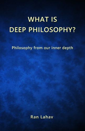 Cover image for What is Deep Philosophy?: Philosophy from our inner depth