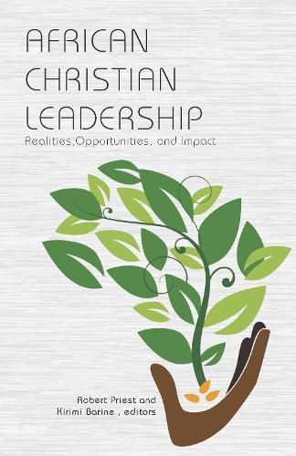 African Christian Leadership: Realities, Opportunities, and Impact