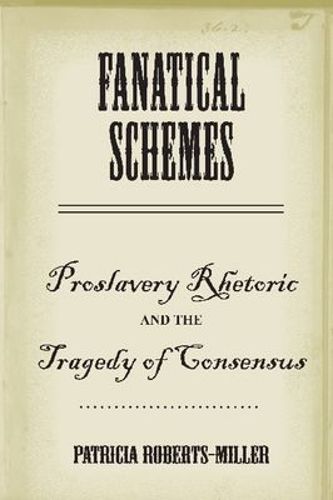 Cover image for Fanatical Schemes: Proslavery Rhetoric and the Tragedy of Consensus