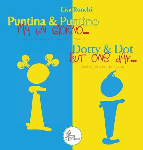 Cover image for Puntino & Puntina ma un giorno... quando arriva qualcosa di infinitamente piccolo: Dotty & Dot but one day... something infinitely tiny arrives