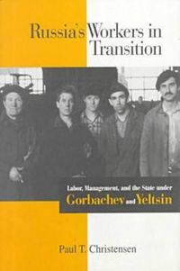 Cover image for Russia's Workers in Transition: Labor, Management, and the State under Gorbachev and Yeltsin