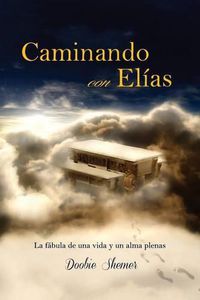Cover image for Caminando con Elias: La fabula de una vida y un alma plenas