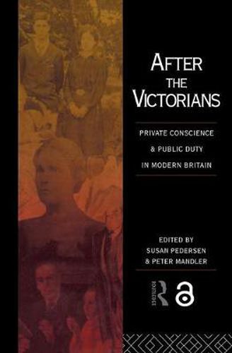 Cover image for After the Victorians: Private Conscience and Public Duty in Modern Britain