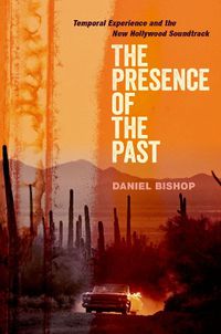 Cover image for The Presence of the Past: Temporal Experience and the New Hollywood Soundtrack