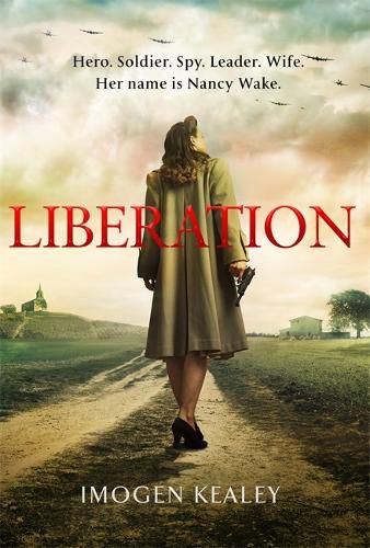 Liberation: Inspired by the incredible true story of World War II's greatest heroine Nancy Wake