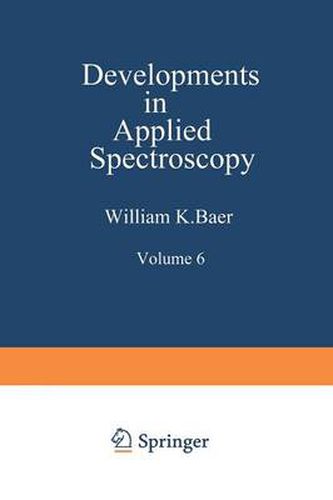 Developments in Applied Spectroscopy: Volume 6 Selected papers from the Eighteenth Annual Mid-America Spectroscopy Symposium Held in Chicago, Illinois May 15-18, 1967