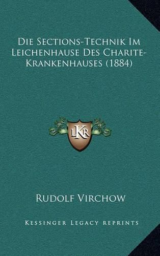 Die Sections-Technik Im Leichenhause Des Charite-Krankenhauses (1884)