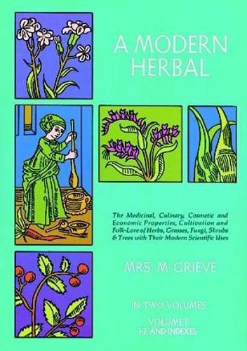 Cover image for A Modern Herbal: the Medicinal, Culinary, Cosmetic and Economic Properties, Cultivation and Folk Lore of Herbs, Grasses, Fungi, Shrubs and Trees: Vol 2