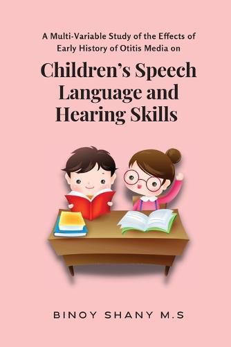 Cover image for A Multi-Variable Study of the Effects of Early History of Otitis Media on Children's Speech Language and Hearing Skills