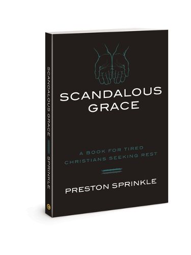 Scandalous Grace: A Book for Tired Christians Seeking Rest