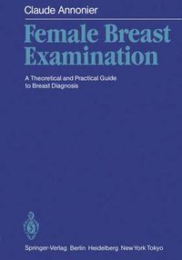 Cover image for Female Breast Examination: A Theoretical and Practical Guide to Breast Diagnosis