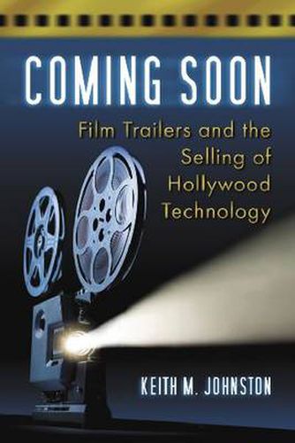 Cover image for Coming Soon: Film Trailers and the Selling of Hollywood Technology