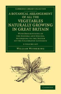 Cover image for A Botanical Arrangement of All the Vegetables Naturally Growing in Great Britain 2 Volume Set: With Descriptions of the Genera and Species, According to the System of the Celebrated Linnaeus