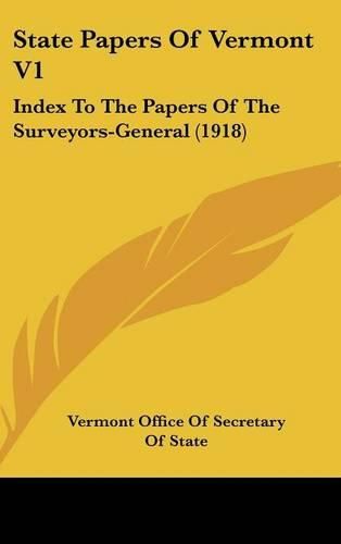 Cover image for State Papers of Vermont V1: Index to the Papers of the Surveyors-General (1918)