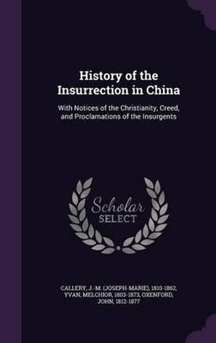 History of the Insurrection in China: With Notices of the Christianity, Creed, and Proclamations of the Insurgents