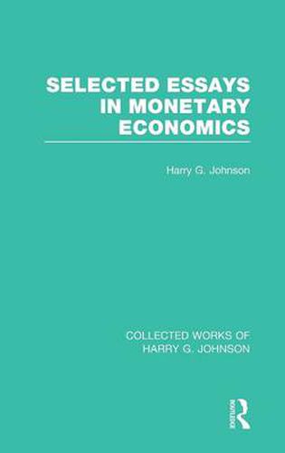 Cover image for Selected Essays in Monetary Economics  (Collected Works of Harry Johnson)