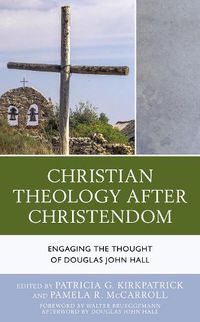 Cover image for Christian Theology After Christendom: Engaging the Thought of Douglas John Hall