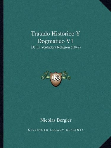 Cover image for Tratado Historico y Dogmatico V1: de La Verdadera Religion (1847)