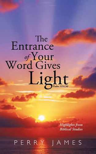 Cover image for The Entrance of Your Word Gives Light Psalm 119: 130: Highlights from Biblical Studies