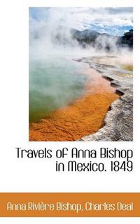 Cover image for Travels of Anna Bishop in Mexico. 1849