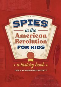 Cover image for Spies in the American Revolution for Kids: A History Book