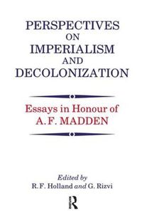 Cover image for Perspectives on Imperialism and Decolonization: Essays in Honour of A.F. Madden