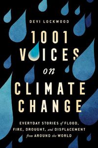 Cover image for 1,001 Voices on Climate Change: Everyday Stories of Flood, Fire, Drought, and Displacement from Around the World