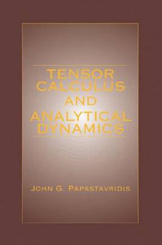 Cover image for Tensor Calculus and Analytical Dynamics: A Classical Introduction to Holonomic and Nonholonomic Tensor Calculus; and Its Principal Applications to the Lagrangean Dynamics of Constrained Mechanical Systems.