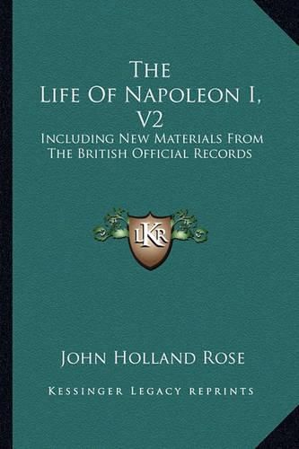 Cover image for The Life of Napoleon I, V2: Including New Materials from the British Official Records